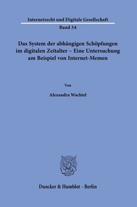 Abbildung von: Das System der abhängigen Schöpfungen im digitalen Zeitalter - Eine Untersuchung am Beispiel von Internet-Memen. - Duncker & Humblot