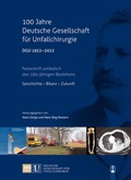 Cover: 100 Jahre Deutsche Gesellschaft f&uuml;r Unfallchirurgie DGU 1922 - 2022 - Hille, Ch
