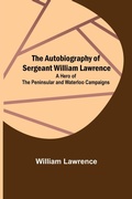 Cover: The Autobiography of Sergeant William Lawrence; A Hero of the Peninsular and Waterloo Campaigns - ALPHA EDITION
