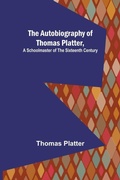 Cover: The Autobiography of Thomas Platter, a schoolmaster of the sixteenth century. - ALPHA EDITION
