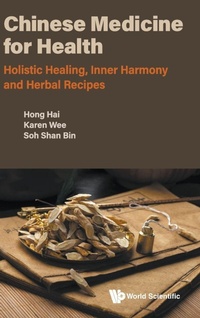 Abbildung von: Chinese Medicine For Health: Holistic Healing, Inner Harmony And Herbal Recipes - World Scientific Publishing Co Pte Ltd