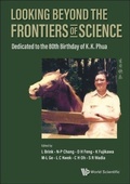 Cover: Looking Beyond The Frontiers Of Science: Dedicated To The 80th Birthday Of Kk Phua - World Scientific Publishing Co Pte Ltd