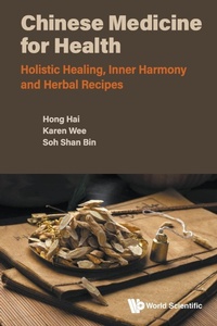 Abbildung von: Chinese Medicine For Health: Holistic Healing, Inner Harmony And Herbal Recipes - World Scientific Publishing Co Pte Ltd