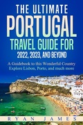 Cover: The Ultimate Portugal Travel Guide for 2022, 2023, and Beyond: A Guidebook to this Wonderful Country - Explore Lisbon, Porto, and much more - LZ Publishing
