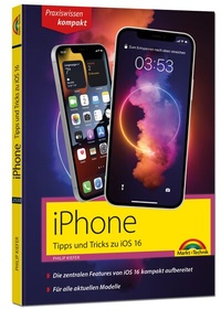 Abbildung von: iPhone Tipps und Tricks zu iOS 16 - zu allen aktuellen iPhone Modellen von 14 bis iPhone 8 - komplett in Farbe - Markt + Technik