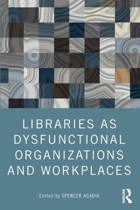 Abbildung von: Libraries as Dysfunctional Organizations and Workplaces - Routledge