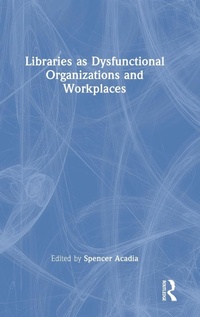 Abbildung von: Libraries as Dysfunctional Organizations and Workplaces - Routledge