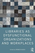 Cover: Libraries as Dysfunctional Organizations and Workplaces - Routledge