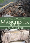 Cover: The Archaeology of Manchester in 20 Digs - Amberley Publishing