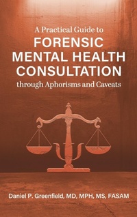 Abbildung von: Practical Guide to Forensic Mental Health Consultation through Aphorisms and Caveats - Cognella Academic Publishing