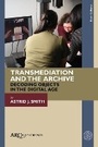 Cover: Transmediation and the Archive - Arc Humanities Press