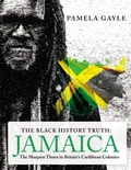 Cover: The Black History Truth - Jamaica - Grosvenor House Publishing Ltd