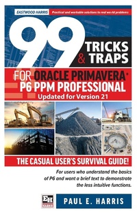 Abbildung von: 99 Tricks and Traps for Oracle Primavera P6 PPM Professional Updated for Version 21 - Eastwood Harris Pty Ltd
