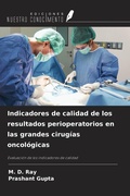 Cover: Indicadores de calidad de los resultados perioperatorios en las grandes cirug&iacute;as oncol&oacute;gicas - Ediciones Nuestro Conocimiento
