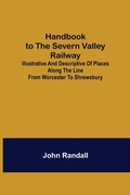 Cover: Handbook to the Severn Valley Railway; Illustrative and Descriptive of Places along the Line from Worcester to Shrewsbury - ALPHA EDITION