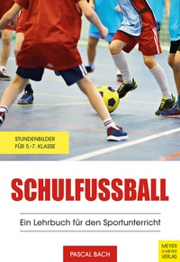Abbildung von: Schulfußball - Ein Lehrbuch für den Sportunterricht - Meyer & Meyer