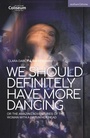 Cover: We Should Definitely Have More Dancing - Methuen Drama