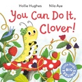 Cover: Little Bugs Big Feelings: You Can Do It Clover - Orchard Books