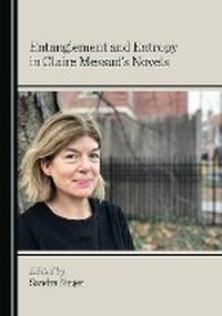 Enlarge image Cover: Entanglement and Entropy in Claire Messud's Novels - Cambridge Scholars Publishing