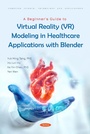 Cover: Beginner's Guide to Virtual Reality (VR) Modeling in Healthcare Applications with Blender - Nova Science Publishers Inc
