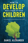 Cover: How to Develop Resilience in your Children - Daniel Alexander Books Ltd