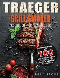 Abbildung von: Traeger Grill Smoker Kochbuch fuer Einsteiger - Britty Phynch
