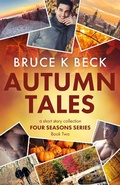 Cover: Autumn Tales (Bruce K Beck's Four Seasons Series, #2) - Bruce K Beck's Four Seasons Series