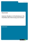 Cover: Scipione Borghese als Kardinalnepot. Ein UEberblick ueber Bewertung und Ansehen - GRIN Verlag