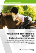 Cover: Therapie mit dem Pferd bei Kindern mit Entwicklungsst&ouml;rungen - AV Akademikerverlag
