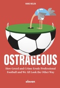 Cover: Ostrageous: How Greed and Crime Erode Professional Football and We All Look the Other Way - Eleven International Publishing