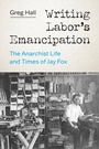 Cover: Writing Labor's Emancipation - University of Washington Press