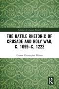 Cover: The Battle Rhetoric of Crusade and Holy War, c. 1099-c. 1222 - Routledge