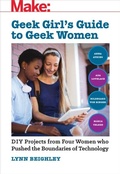 Cover: Geek Girl's Guide to Geek Women - Make Community LLC