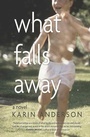 Cover: What Falls Away - Torrey House Press