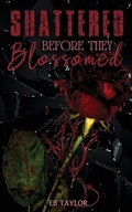 Cover: Shattered Before They Blossomed - Lyla D Creations