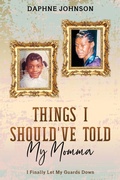 Cover: Things I Should've Told My Momma - A2Z Books, LLC