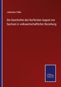 Cover: Die Geschichte des Kurfuersten August von Sachsen in volkswirtschaftlicher Beziehung - Outlook