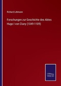 Cover: Forschungen zur Geschichte des Abtes Hugo I von Cluny (1049-1109) - Salzwasser-Verlag