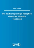 Cover: Die deutschsprachige Rezeption slavischer Literatur 1945-2000 - wvb Wissenschaftlicher Verlag Berlin