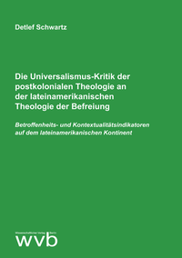 Abbildung von: Die Universalismus-Kritik der postkolonialen Theologie an der lateinamerikanischen Theologie der Befreiung - wvb Wissenschaftlicher Verlag Berlin