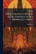 Cover: Zur Entstehungsgeschichte Des Kanons in Der Romischen Messe - Nabu Press
