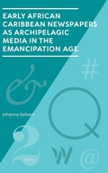 Cover: Early African Caribbean Newspapers as Archipelagic Media in the Emancipation Age - Brill