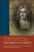 Cover: The Orient in Utrecht: Adriaan Reland (1676-1718), Arabist, Cartographer, Antiquarian and Scholar of Comparative Religion - Brill