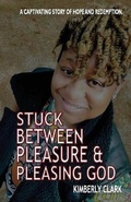 Cover: Stuck Between Pleasure & Pleasing God - Kimberly Clark