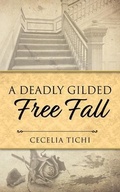 Cover: A Deadly Gilded Free Fall - Cecelia Tichi