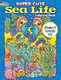 Cover: Super Cute Sea Life Coloring Book/Super Cute Sea Life Color by Number - Dover Publications Inc.
