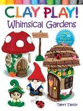 Cover: Clay Play! Whimsical Gardens - Dover Publications Inc.