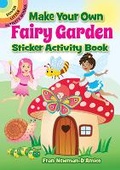 Cover: Make Your Own Fairy Garden Sticker Activity Book - Dover Publications Inc.