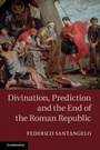 Cover: Divination, Prediction and the End of the Roman Republic - Cambridge University Press