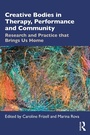 Cover: Creative Bodies in Therapy, Performance and Community - Routledge